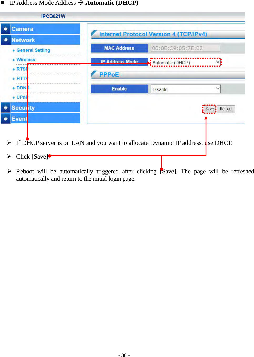    - 38 -   IP Address Mode Address  Automatic (DHCP)                    If DHCP server is on LAN and you want to allocate Dynamic IP address, use DHCP.   Click [Save].   Reboot will be automatically triggered after clicking [Save]. The page will be refreshed automatically and return to the initial login page. 