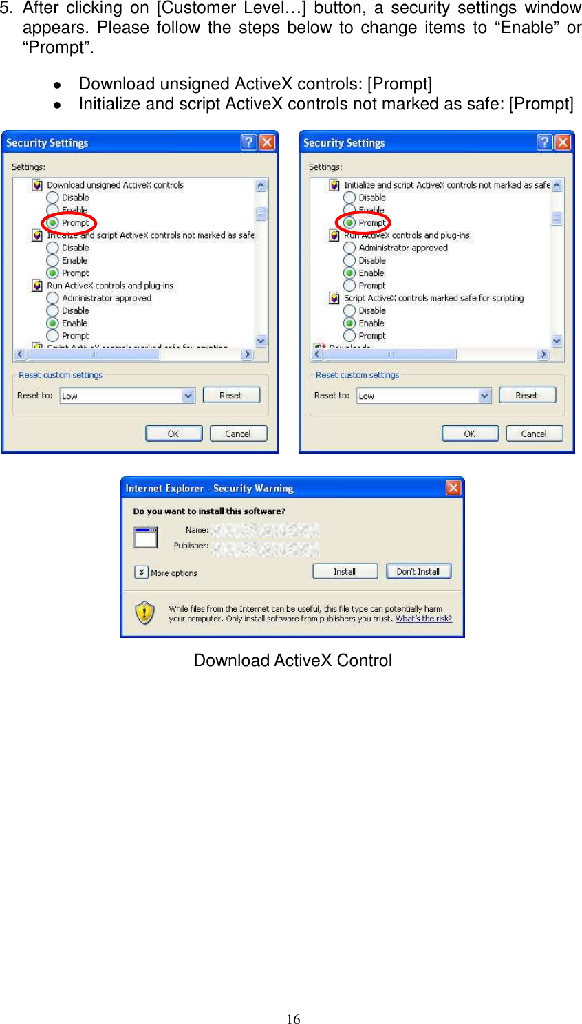   165.  After  clicking  on [Customer Level…]  button,  a  security  settings  window appears. Please follow the  steps below to change items  to “Enable” or “Prompt”.     Download unsigned ActiveX controls: [Prompt]  Initialize and script ActiveX controls not marked as safe: [Prompt]                      Download ActiveX Control  