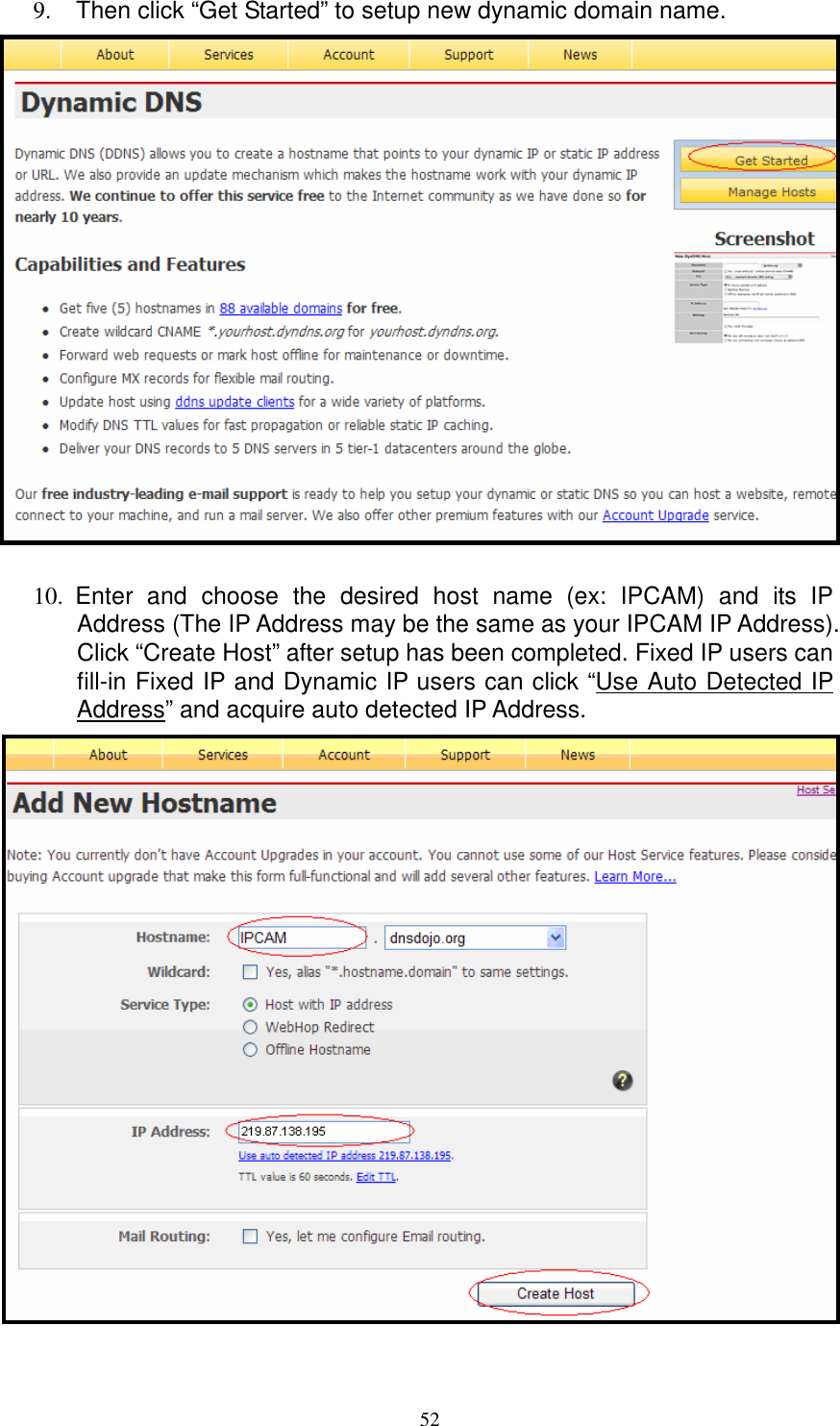   529.  Then click “Get Started” to setup new dynamic domain name.   10.  Enter  and  choose  the  desired  host  name  (ex:  IPCAM)  and  its  IP Address (The IP Address may be the same as your IPCAM IP Address). Click “Create Host” after setup has been completed. Fixed IP users can fill-in Fixed IP and Dynamic IP users can click “Use Auto Detected IP Address” and acquire auto detected IP Address.  