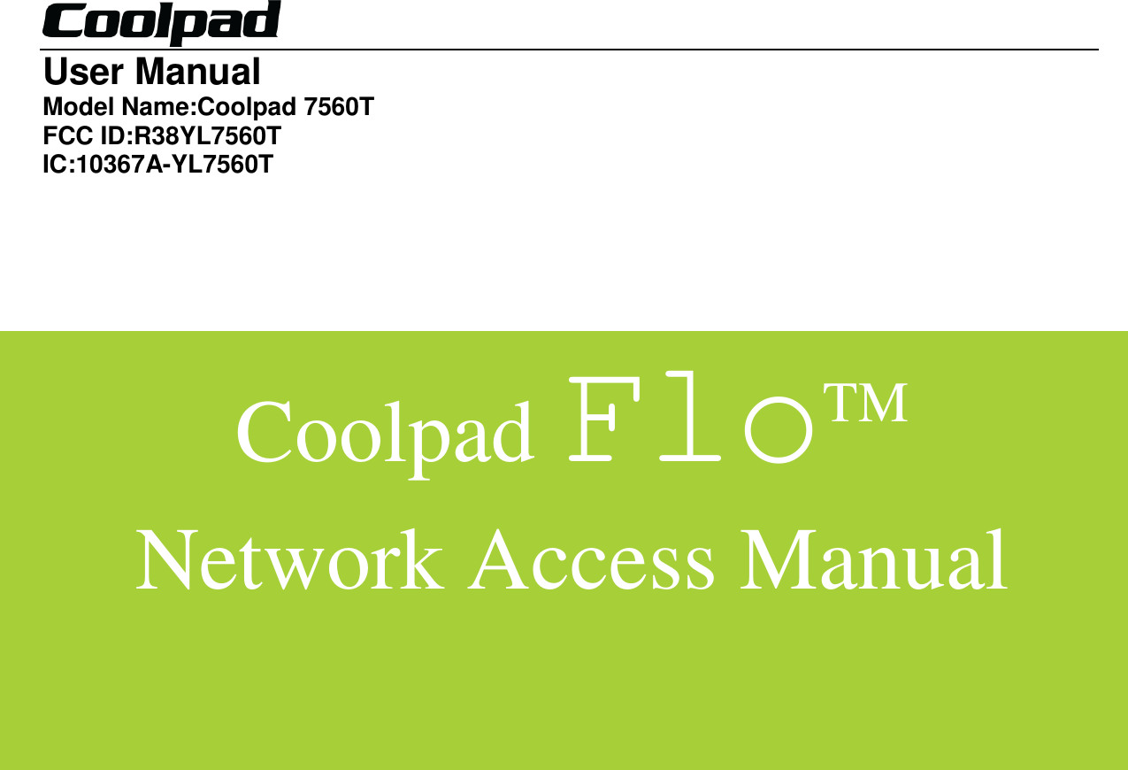   User Manual Model Name:Coolpad 7560T FCC ID:R38YL7560T IC:10367A-YL7560T   Coolpad FloTM Network Access Manual 