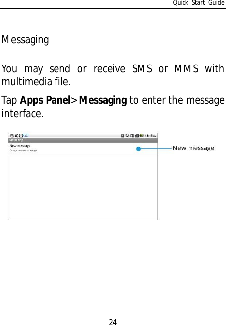 Quick Start Guide24MessagingYou may send or receive SMS or MMS withmultimedia file.Tap Apps Panel&gt;Messaging to enter the messageinterface.