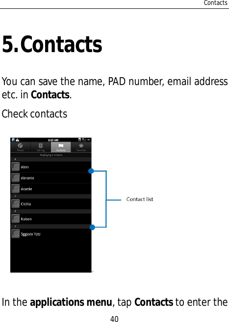 Contacts405.ContactsYou can save the name, PAD number, email addressetc. in Contacts.Check contactsIn the applications menu, tap Contacts to enter the