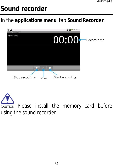Multimedia54Sound recorderIn the applications menu, tap Sound Recorder. Please install the memory card beforeusing the sound recorder.