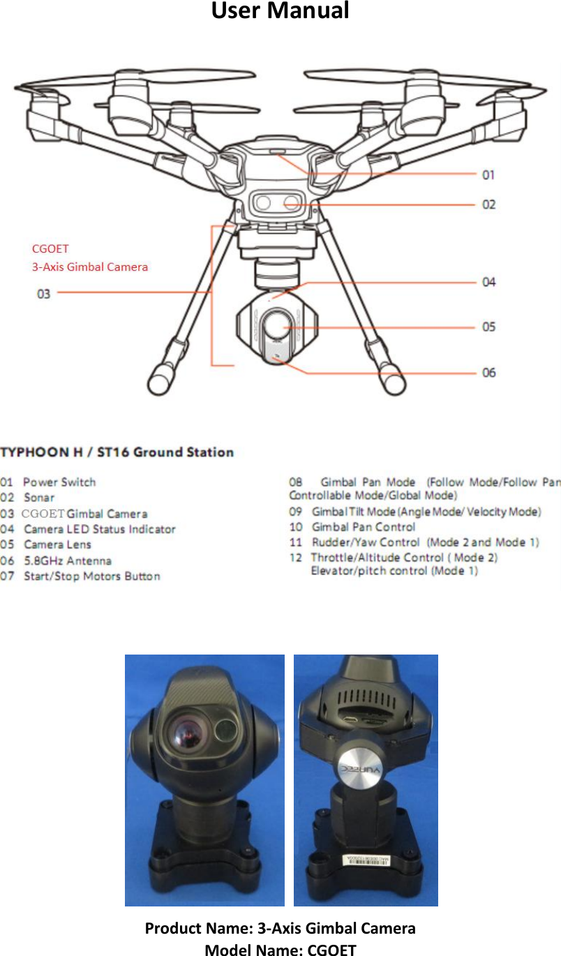 User Manual        Product Name: 3-Axis Gimbal Camera Model Name: CGOET      
