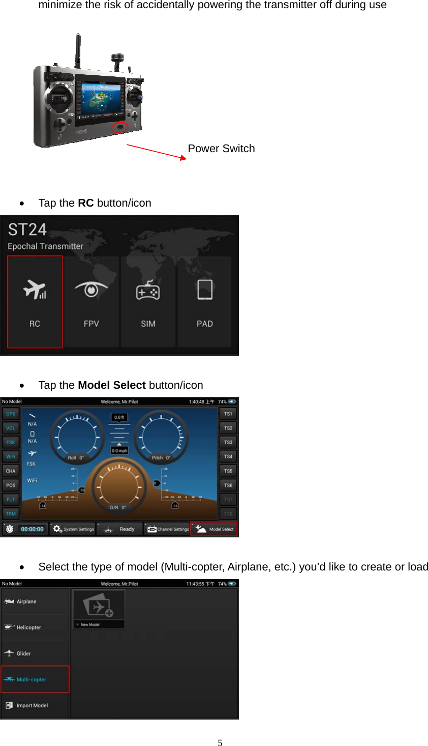 5  minimize the risk of accidentally powering the transmitter off during use       Power Switch    Tap the RC button/icon    Tap the Model Select button/icon      Select the type of model (Multi-copter, Airplane, etc.) you’d like to create or load  