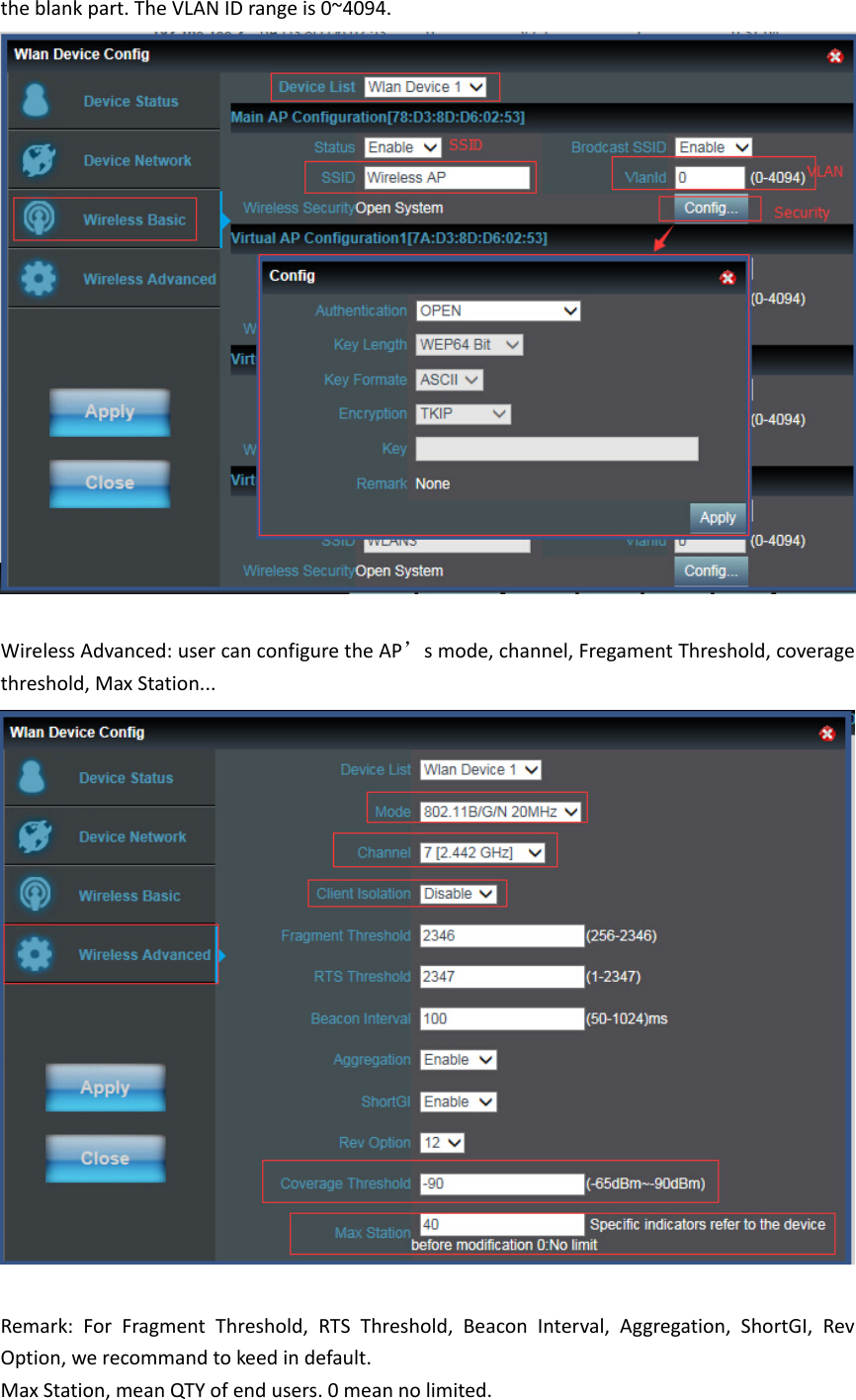 theblankpart.TheVLANIDrangeis0~4094.WirelessAdvanced:usercanconfiguretheAP’smode,channel,FregamentThreshold,coveragethreshold,MaxStation...Remark:ForFragmentThreshold,RTSThreshold,BeaconInterval,Aggregation,ShortGI,RevOption,werecommandtokeedindefault.MaxStation,meanQTYofendusers.0meannolimited.