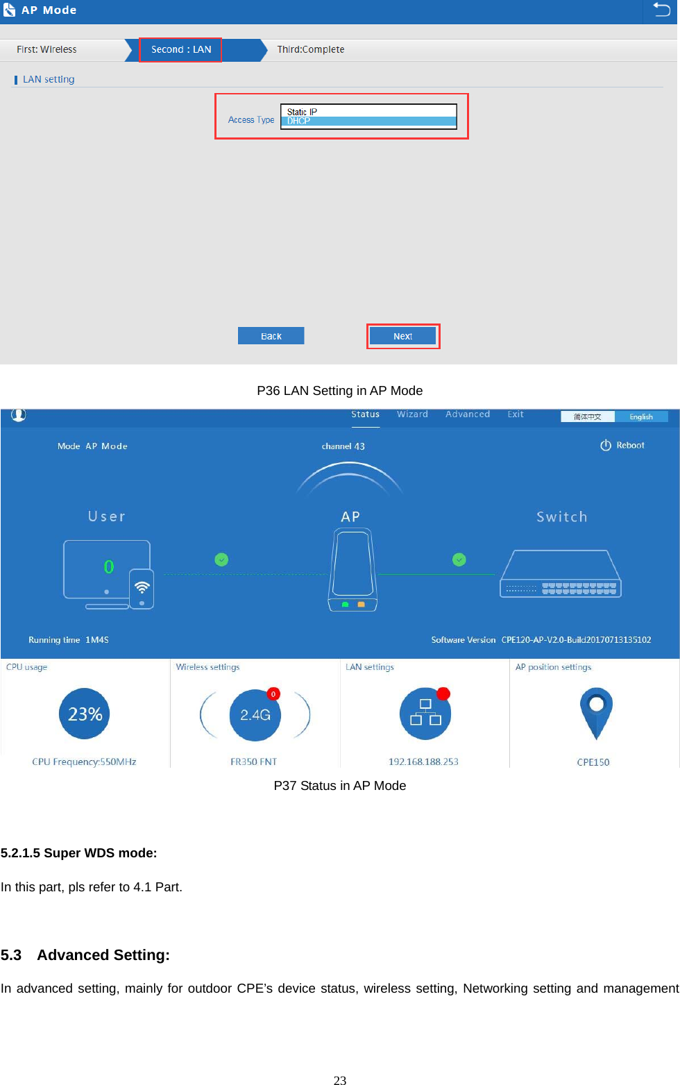  23   P36 LAN Setting in AP Mode  P37 Status in AP Mode  5.2.1.5 Super WDS mode: In this part, pls refer to 4.1 Part.  5.3  Advanced Setting: In advanced setting, mainly for outdoor CPE&rsquo;s device status, wireless setting, Networking setting and management 