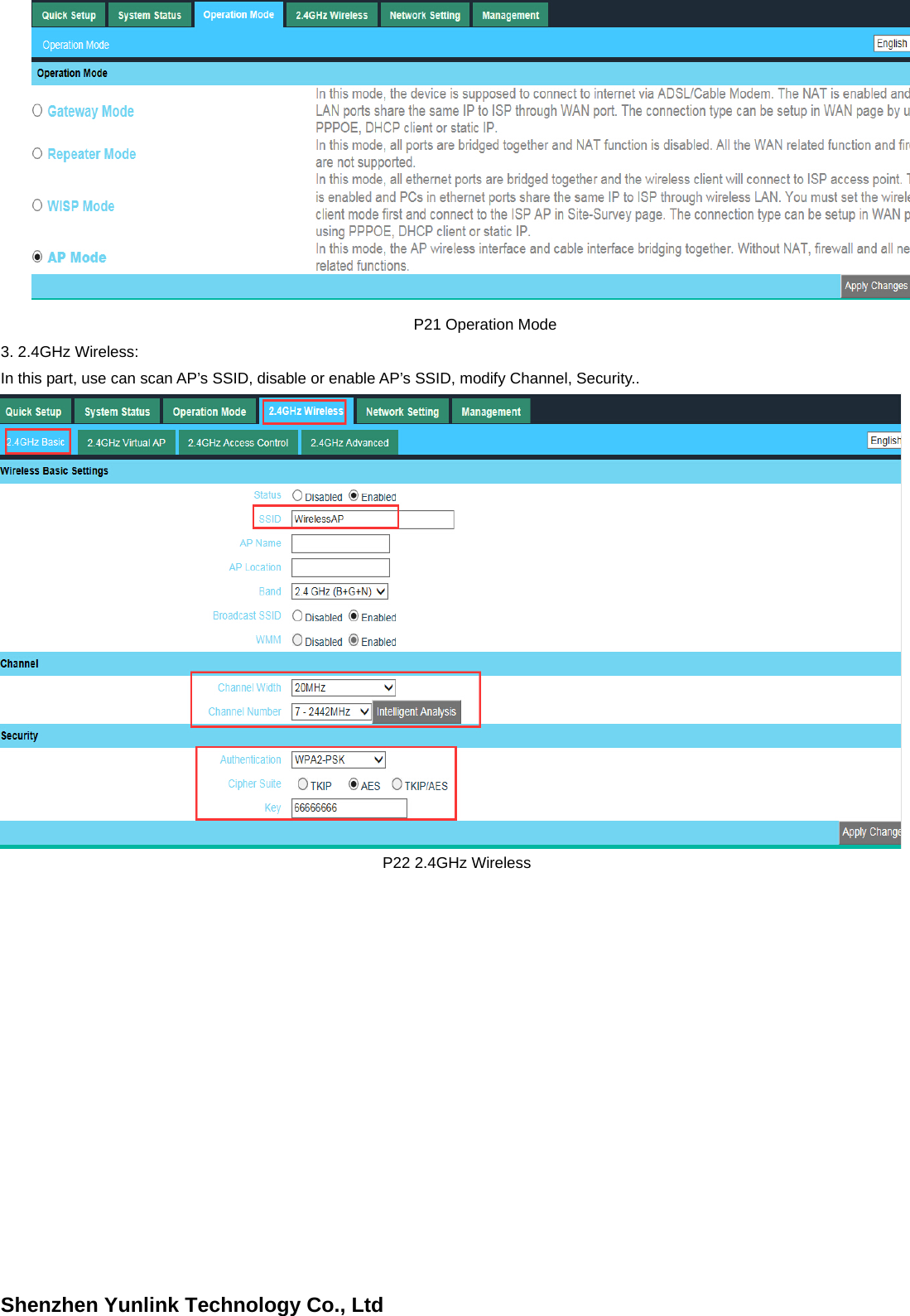 Shenzhen Yunlink Technology Co., Ltd P21 Operation Mode 3. 2.4GHz Wireless:In this part, use can scan AP&rsquo;s SSID, disable or enable AP&rsquo;s SSID, modify Channel, Security..   P22 2.4GHz Wireless 