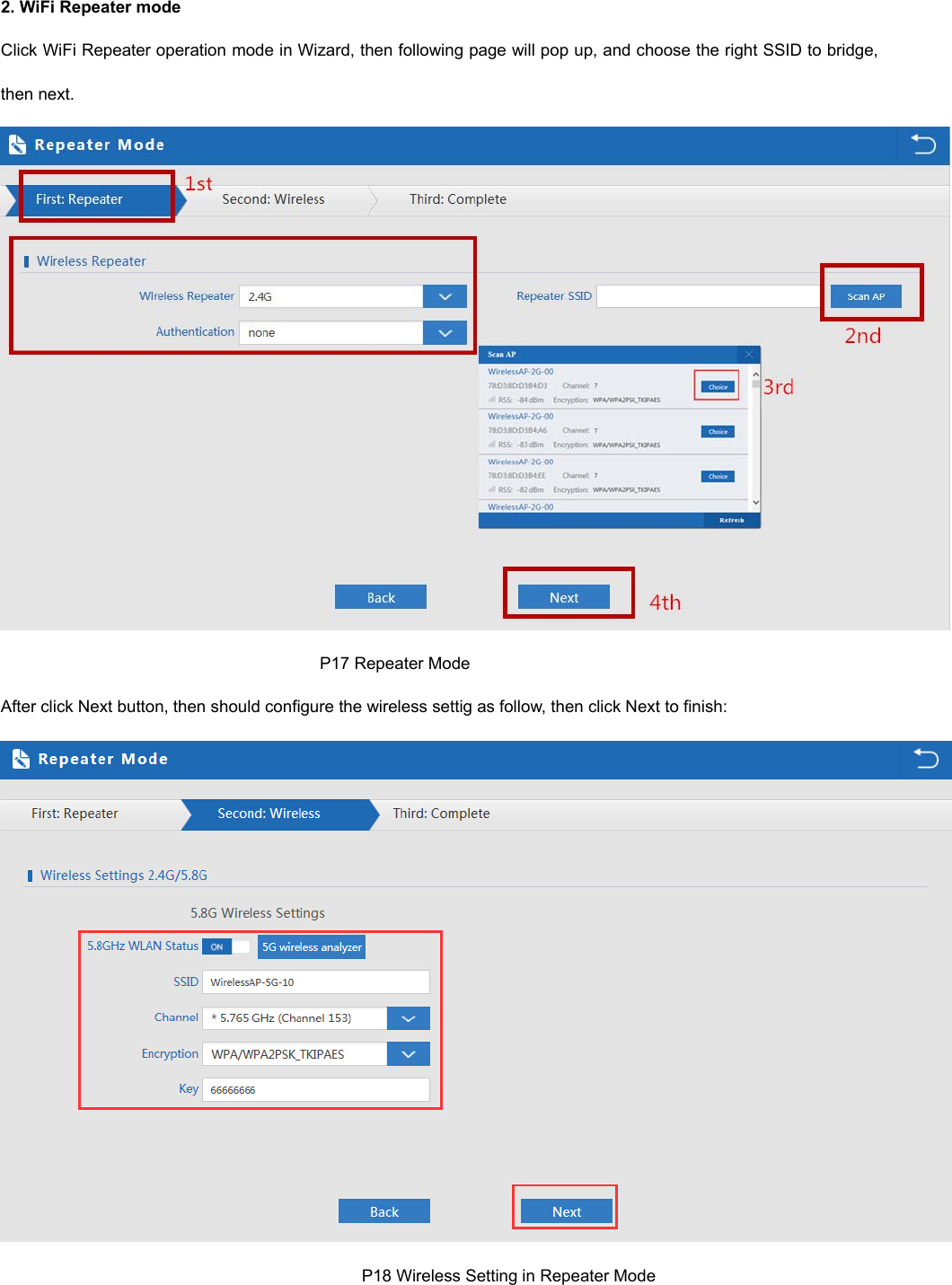  2. WiFi Repeater mode Click WiFi Repeater operation mode in Wizard, then following page will pop up, and choose the right SSID to bridge, then next.                                                                              P17 Repeater Mode After click Next button, then should configure the wireless settig as follow, then click Next to finish:                                                                                        P18 Wireless Setting in Repeater Mode 