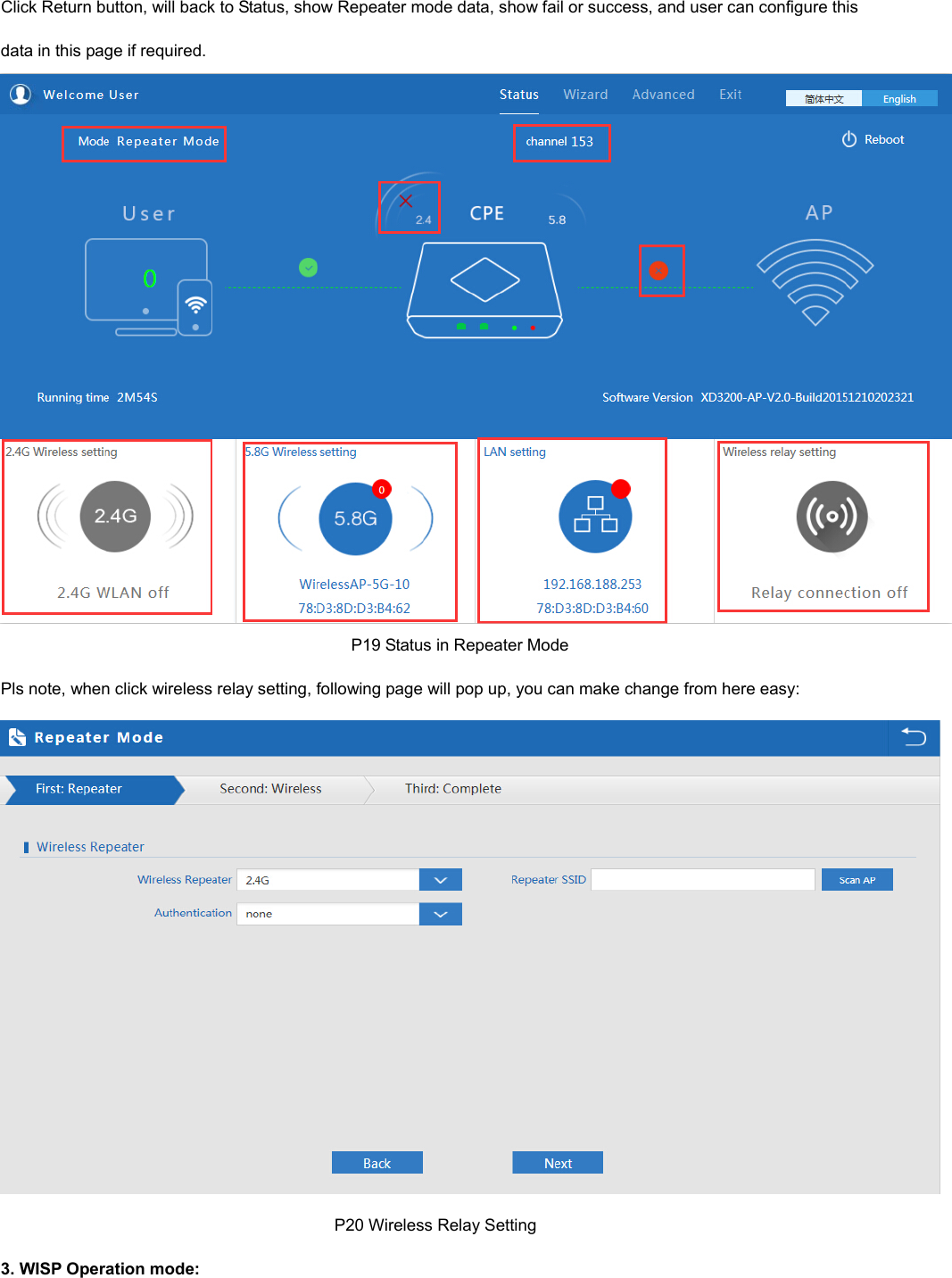  Click Return button, will back to Status, show Repeater mode data, show fail or success, and user can configure this   data in this page if required.                                                                                      P19 Status in Repeater Mode Pls note, when click wireless relay setting, following page will pop up, you can make change from here easy:                                                                                  P20 Wireless Relay Setting 3. WISP Operation mode: 