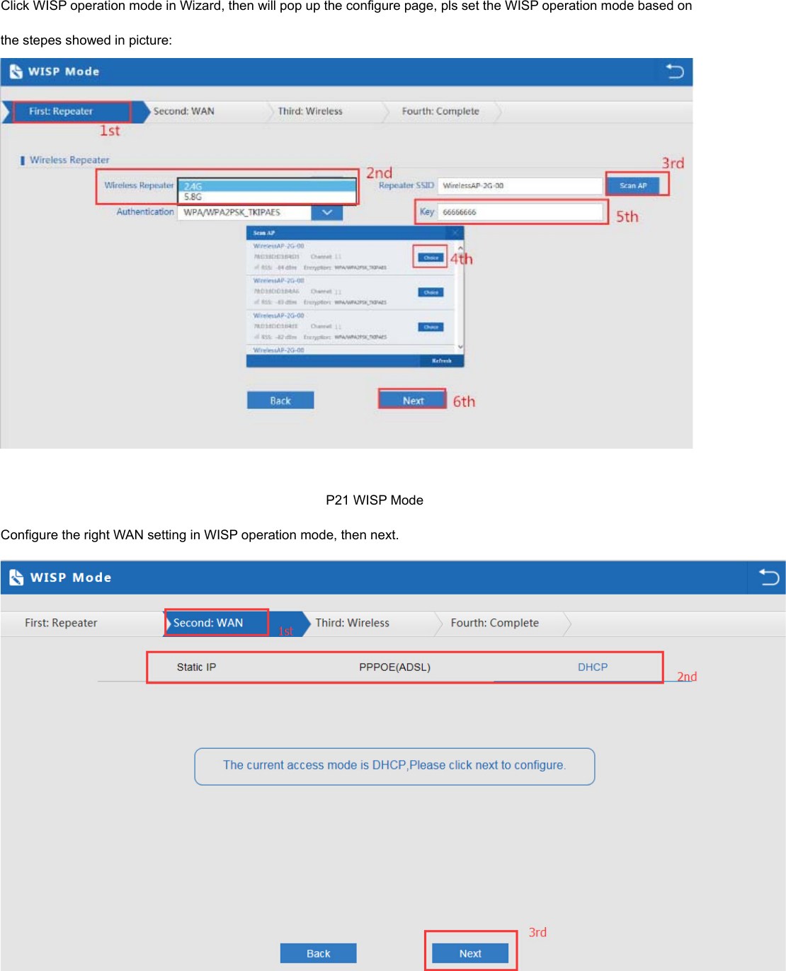  Click WISP operation mode in Wizard, then will pop up the configure page, pls set the WISP operation mode based on   the stepes showed in picture:                                                                                                     P21 WISP Mode Configure the right WAN setting in WISP operation mode, then next. 