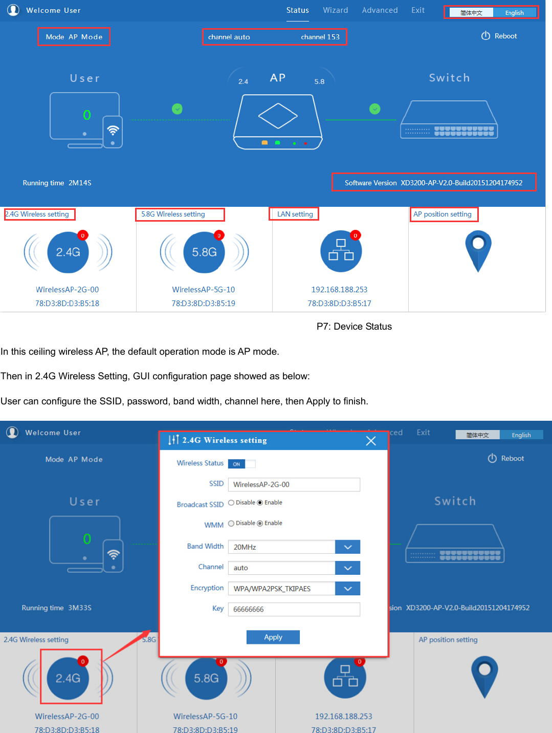                                                                                                                                       P7: Device Status In this ceiling wireless AP, the default operation mode is AP mode. Then in 2.4G Wireless Setting, GUI configuration page showed as below: User can configure the SSID, password, band width, channel here, then Apply to finish.  