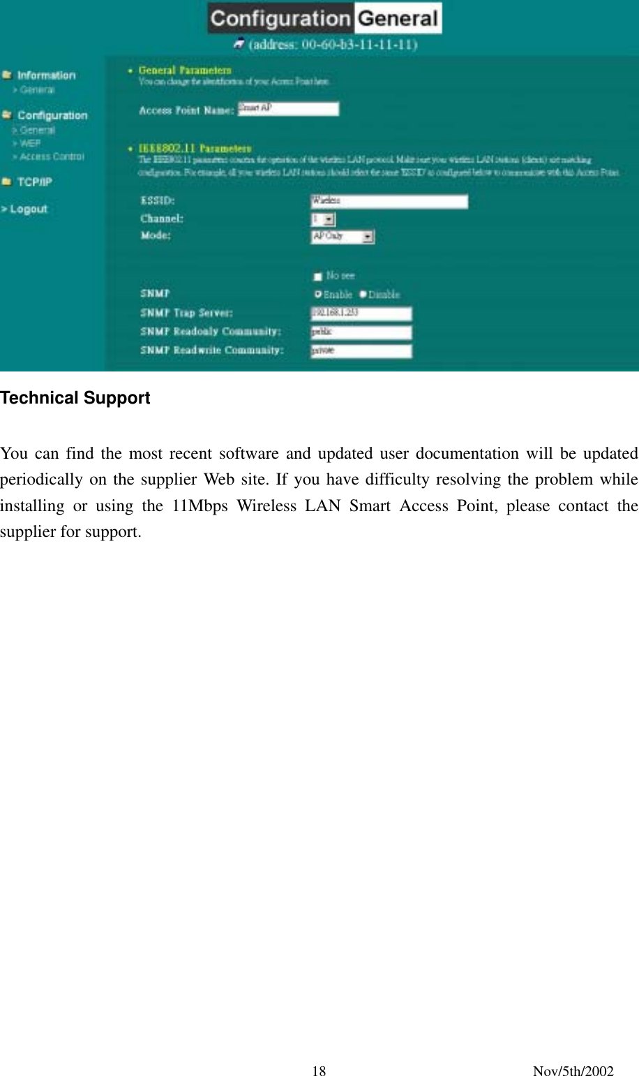 Nov/5th/2002 18 Technical Support You can find the most recent software and updated user documentation will be updated periodically on the supplier Web site. If you have difficulty resolving the problem while installing or using the 11Mbps Wireless LAN Smart Access Point, please contact the supplier for support.