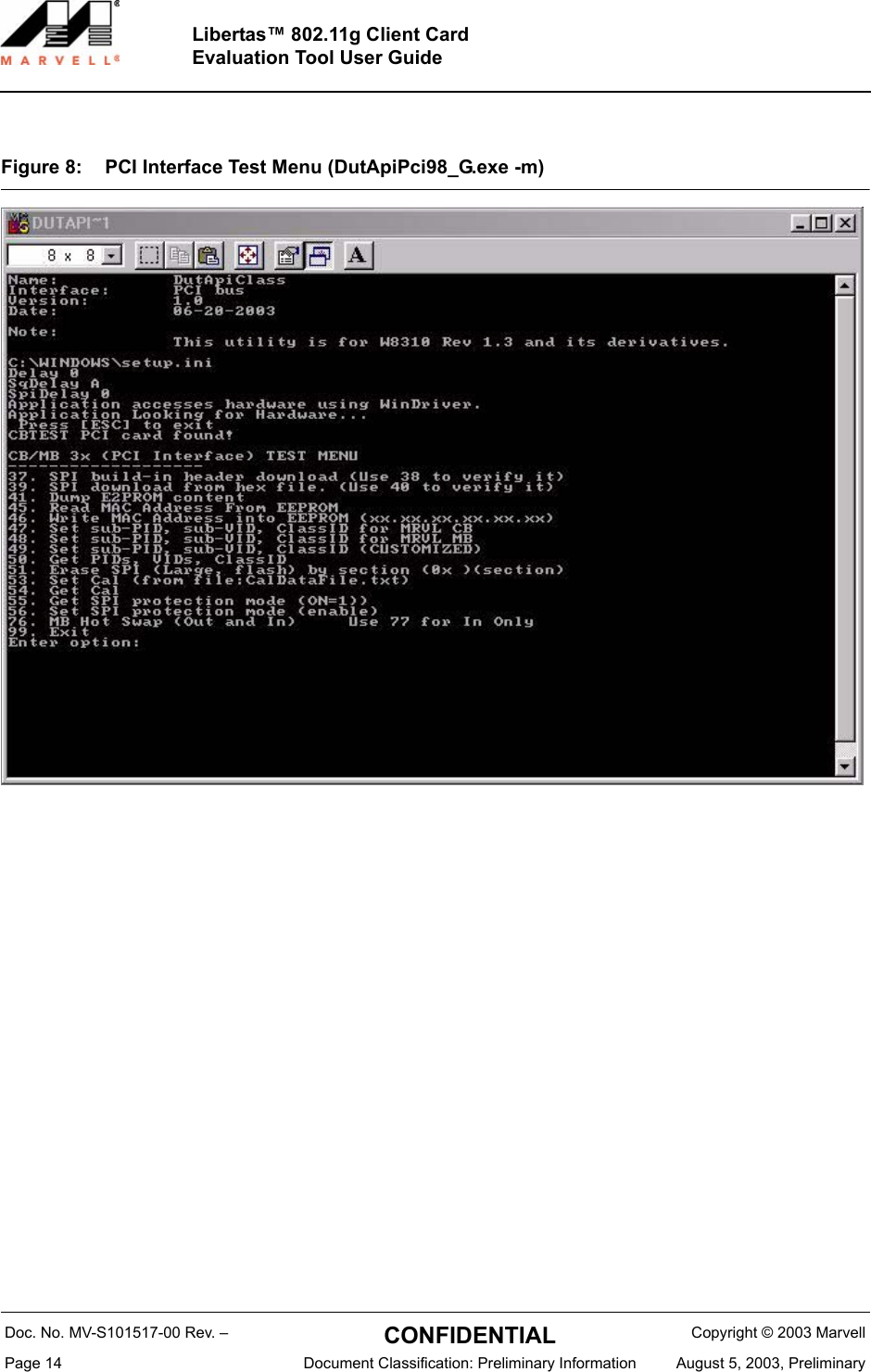 Doc. No. MV-S101517-00 Rev. &ndash;  CONFIDENTIAL  Copyright &copy; 2003 MarvellPage 14  Document Classification: Preliminary Information August 5, 2003, PreliminaryLibertas&trade; 802.11g Client CardEvaluation Tool User GuideFigure 8: PCI Interface Test Menu (DutApiPci98_G.exe -m) 