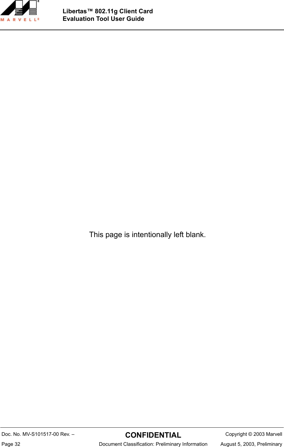Doc. No. MV-S101517-00 Rev. &ndash;  CONFIDENTIAL  Copyright &copy; 2003 MarvellPage 32  Document Classification: Preliminary Information August 5, 2003, PreliminaryThis page is intentionally left blank.Libertas&trade; 802.11g Client CardEvaluation Tool User Guide