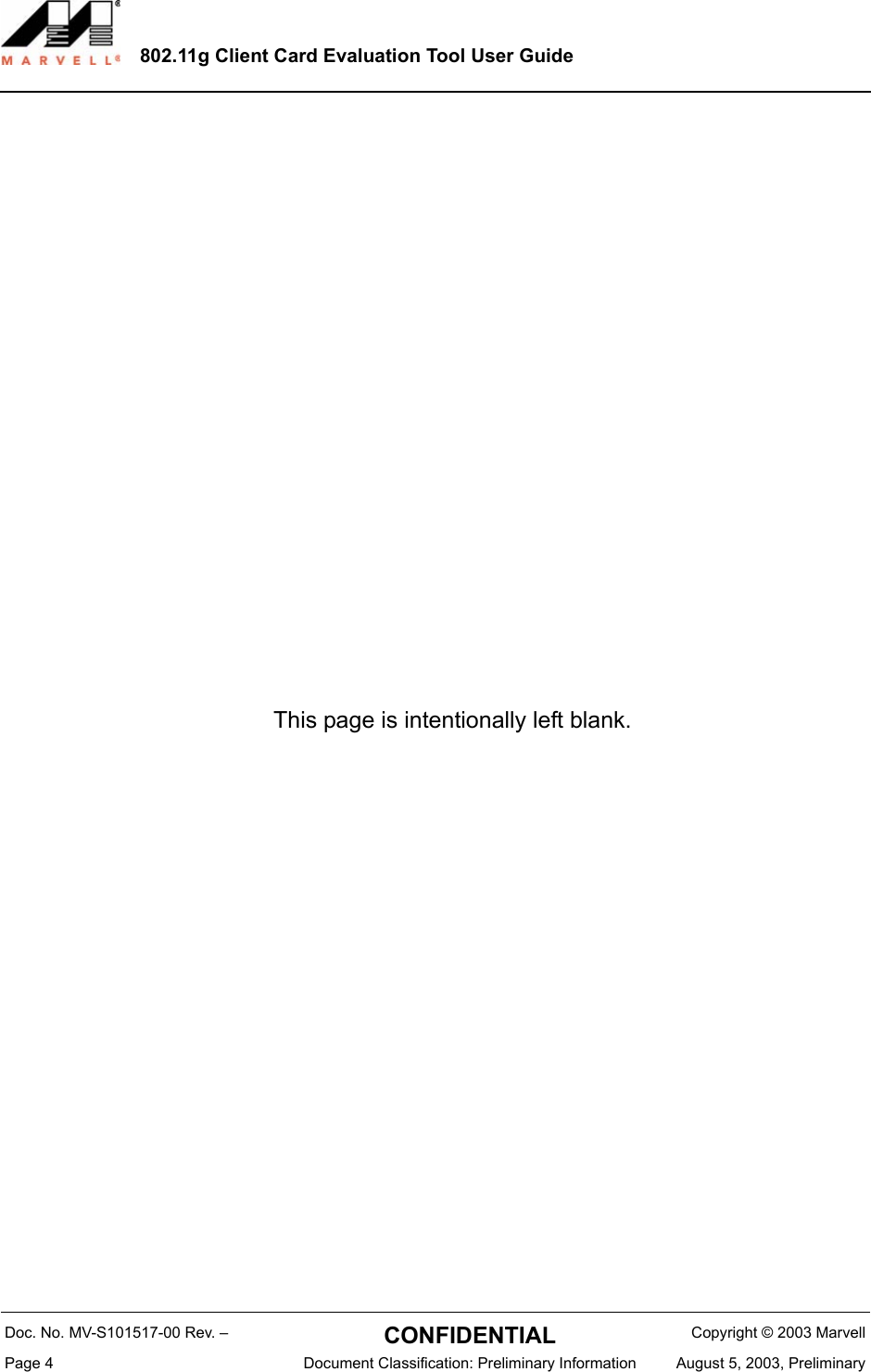 802.11g Client Card Evaluation Tool User GuideDoc. No. MV-S101517-00 Rev. &ndash;  CONFIDENTIAL  Copyright &copy; 2003 MarvellPage 4  Document Classification: Preliminary Information August 5, 2003, PreliminaryThis page is intentionally left blank.