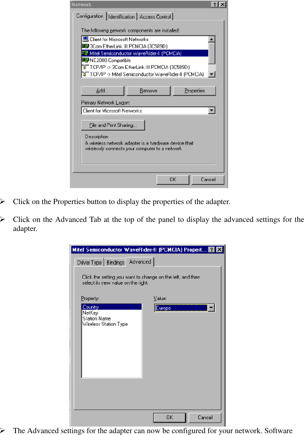  Click on the Properties button to display the properties of the adapter. Click on the Advanced Tab at the top of the panel to display the advanced settings for theadapter. The Advanced settings for the adapter can now be configured for your network. Software