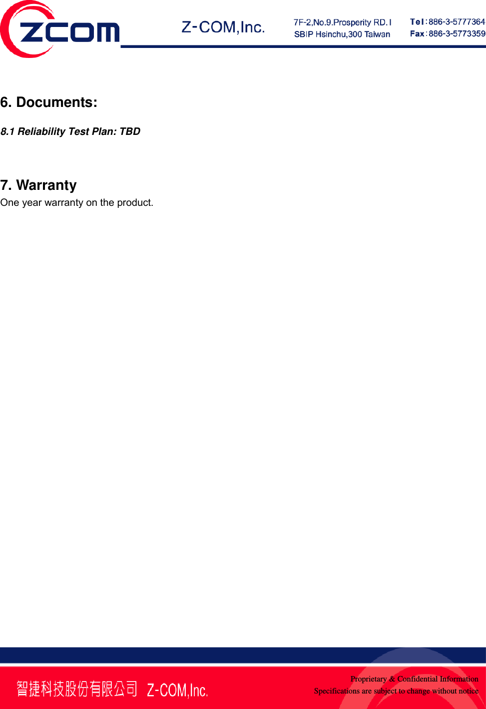    Proprietary &amp; Confidential InformationSpecifications are subject to change without notice 6. Documents: 8.1 Reliability Test Plan: TBD   7. Warranty One year warranty on the product. 