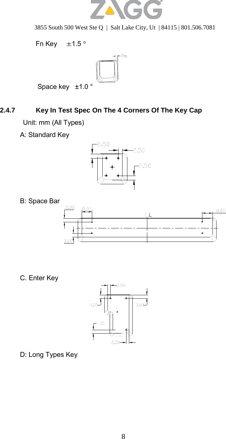 3855 South 500 West Ste Q  |  Salt Lake City, Ut  | 84115 | 801.506.7081 8   Fn Key ±1.5 °       Space key   ±1.0 °    2.4.7  Key In Test Spec On The 4 Corners Of The Key Cap Unit: mm (All Types) A: Standard Key          B: Space Bar            C. Enter Key           D: Long Types Key 