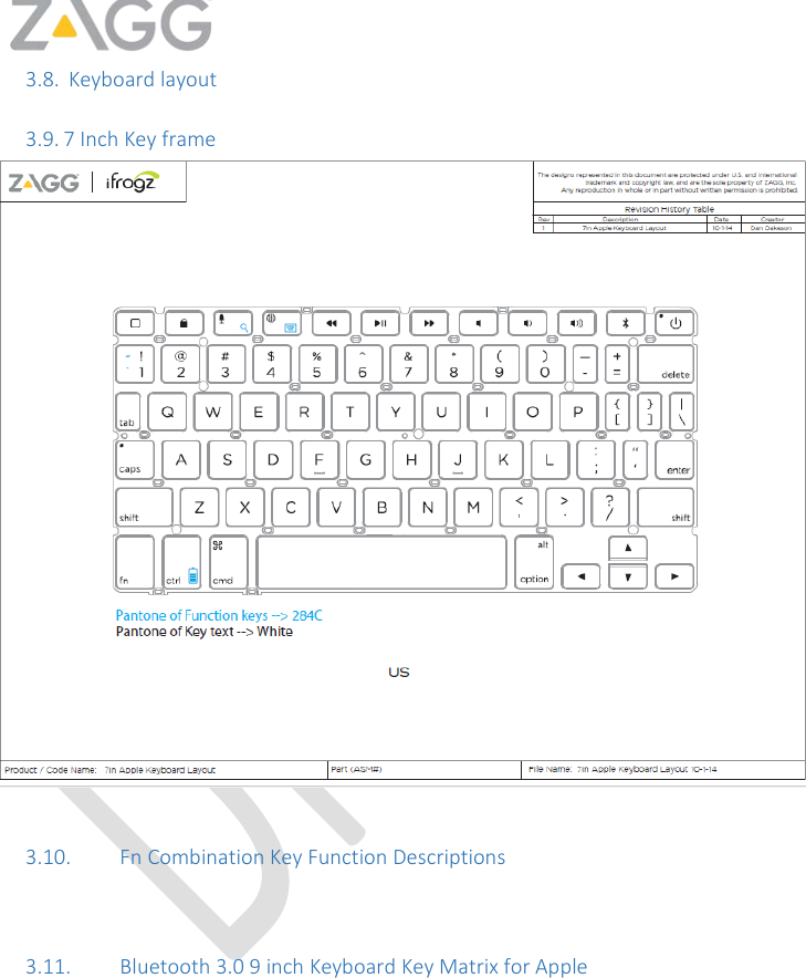   3.8.  Keyboard layout  3.9. 7 Inch Key frame     3.10. Fn Combination Key Function Descriptions    3.11. Bluetooth 3.0 9 inch Keyboard Key Matrix for Apple     