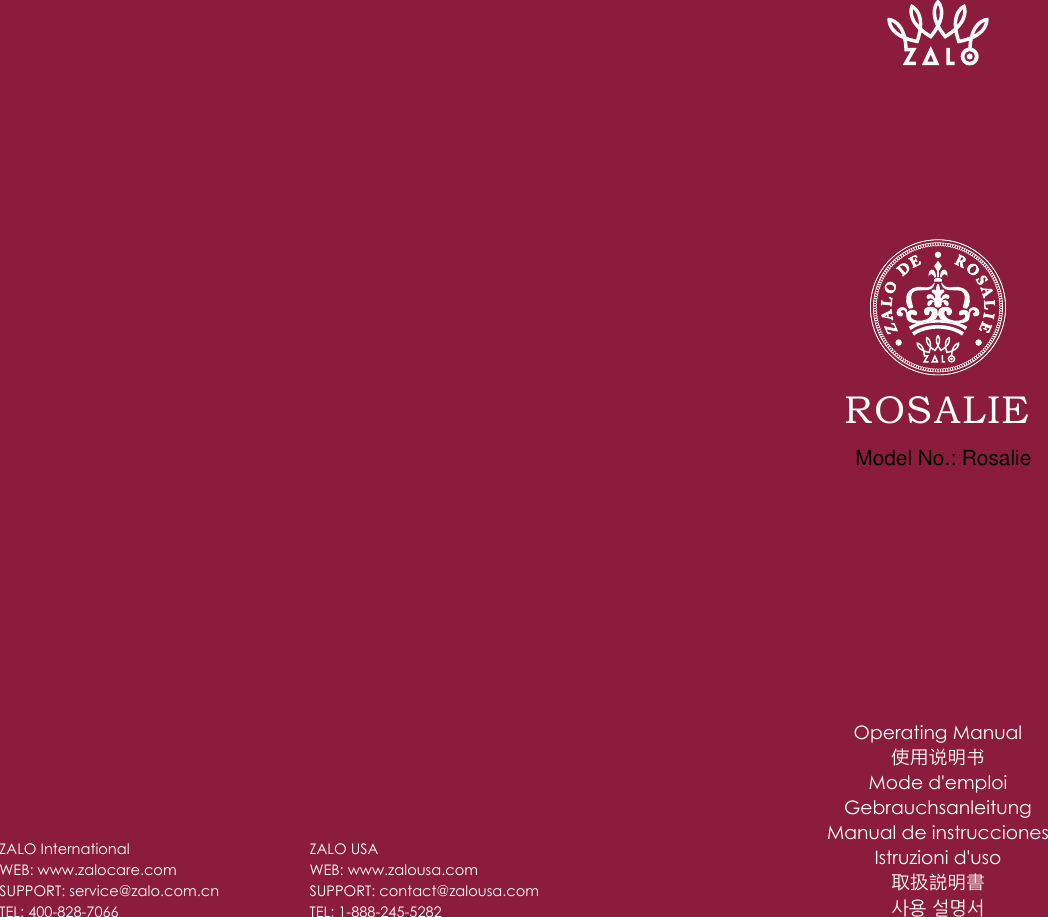 ROSALIEOperating Manual使用说明书Mode d'emploiGebrauchsanleitungManual de instruccionesIstruzioni d'uso取扱説明書사용 설명서ZALO InternationalWEB: www.zalocare.com SUPPORT: service@zalo.com.cnTEL: 400-828-7066ZALO USAWEB: www.zalousa.comSUPPORT: contact@zalousa.comTEL: 1-888-245-5282Model No.: Rosalie