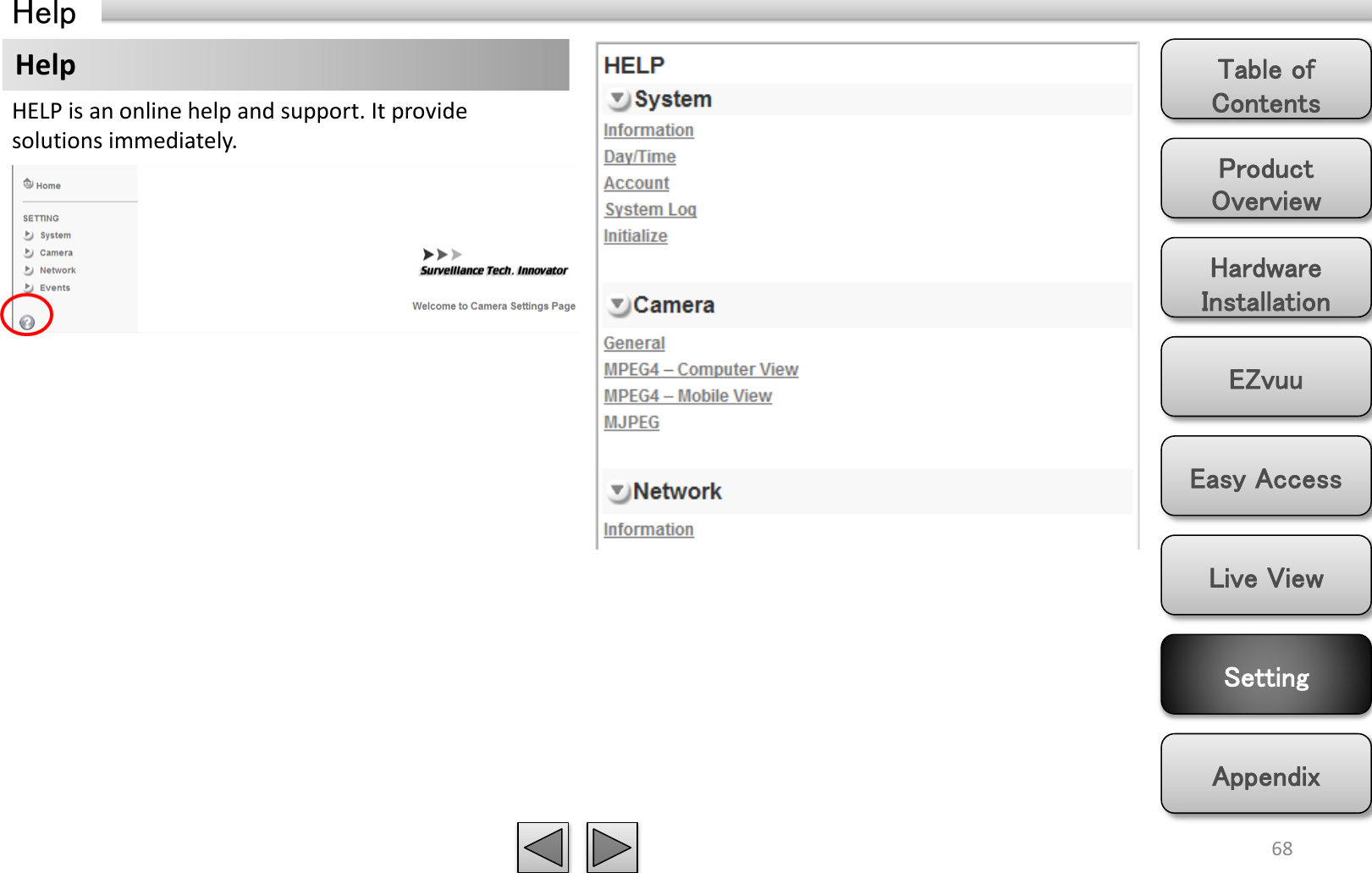 Product Overview Hardware Installation Easy Access EZvuu Setting Live View Appendix Table of Contents 68 Help Help HELP is an online help and support. It provide solutions immediately. 