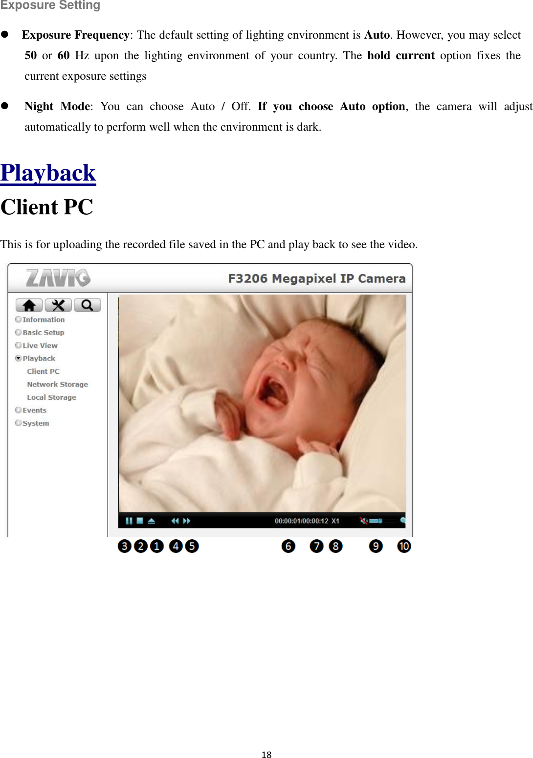 18  Exposure Setting  Exposure Frequency: The default setting of lighting environment is Auto. However, you may select 50  or  60  Hz  upon  the  lighting  environment  of  your  country.  The  hold  current  option  fixes  the current exposure settings  Night  Mode:  You  can  choose  Auto  /  Off.  If  you  choose  Auto  option,  the  camera  will  adjust automatically to perform well when the environment is dark.  Playback Client PC This is for uploading the recorded file saved in the PC and play back to see the video.               