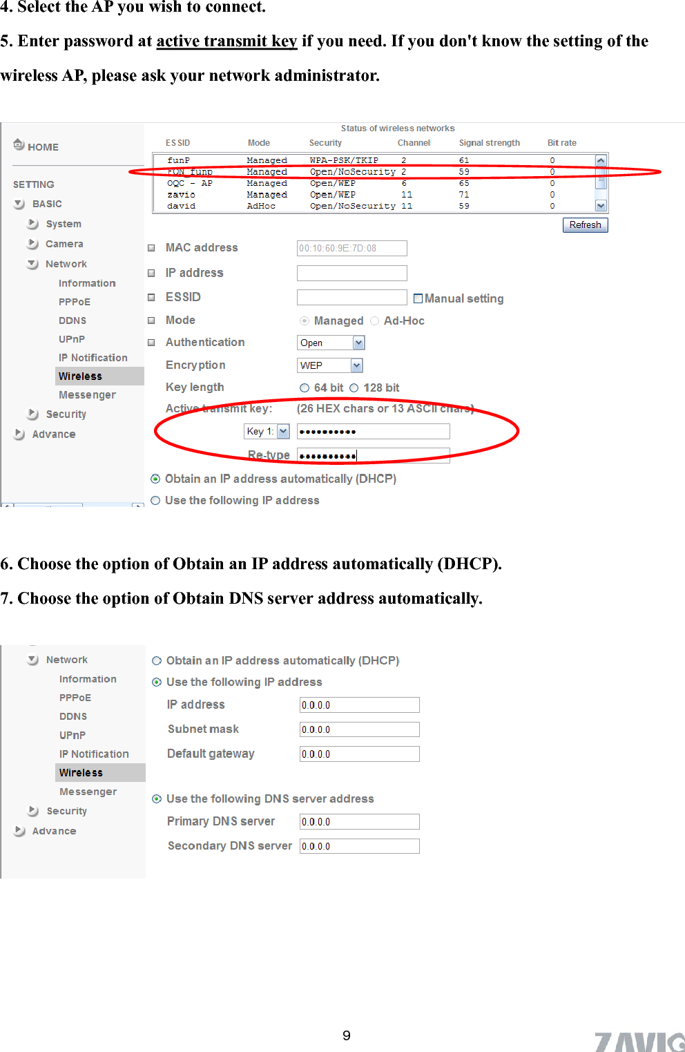      4. Select the AP you wish to connect. 5. Enter password at active transmit key if you need. If you don&apos;t know the setting of the wireless AP, please ask your network administrator.    6. Choose the option of Obtain an IP address automatically (DHCP). 7. Choose the option of Obtain DNS server address automatically.   9