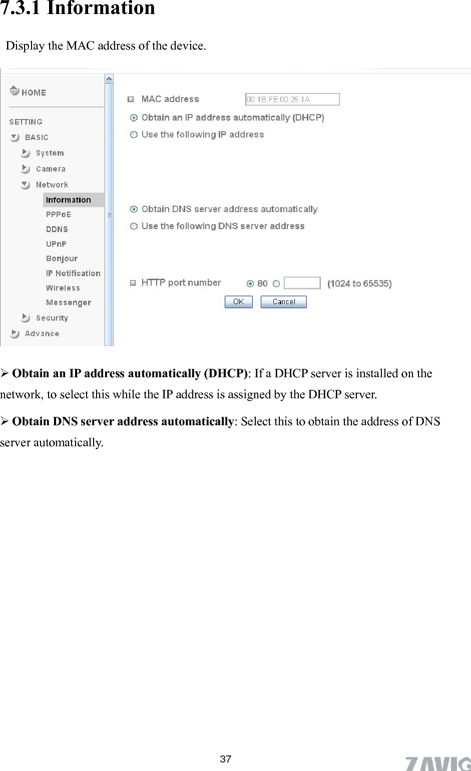       37ion   Display the MAC address of the device. 7.3.1 Informat  Obtain an IP address automatically (DHCP): If a DHCP server is installed on the network, to select this while the IP address is assigned by the DHCP server.    Obtain DNS server address automatically: Select this to obtain the address of DNS server automatically.        