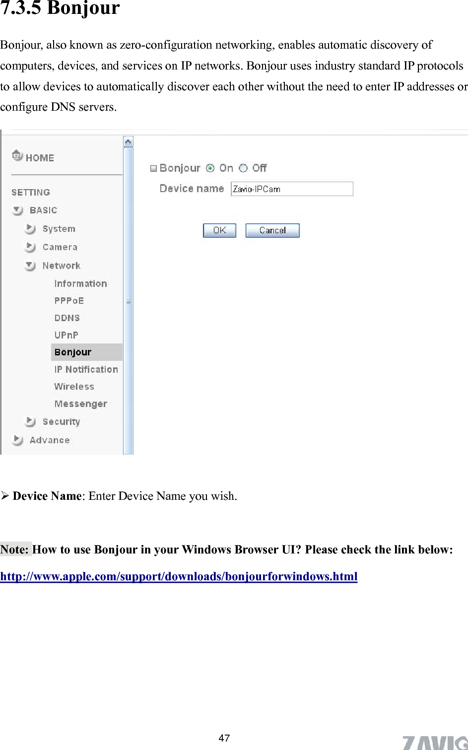       477.3.5 Bonjour Boco cols to es or conjour, also known as zero-configuration networking, enables automatic discovery of mputers, devices, and services on IP networks. Bonjour uses industry standard IP proto allow devices to automatically discover each other without the need to enter IP addressnfigure DNS servers.     Device Name: Enter Device Name you wish.    Note: How to use Bonjour in your Windows Browser UI? Please check the link below: http://www.apple.com/support/downloads/bonjourforwindows.html 