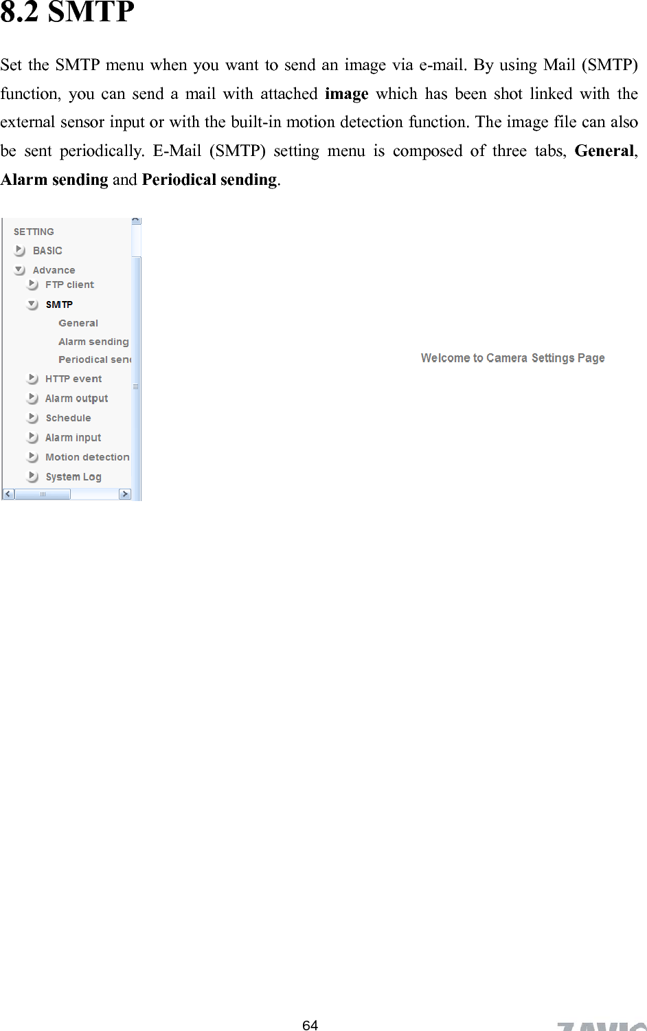      8.2 SMTP Set the SMTP menu when you want to send an image via e-mail. By using Mail (SMTPfunction, you can send a mail with attached image which has been shot linked with theexternal sensor input or with the built-in m)  otion detection function. The image file can also be sent periodically. E-Mail (SMTP) setting menu is composed of three tabs, General, Alarm sending and Periodical sending.   64