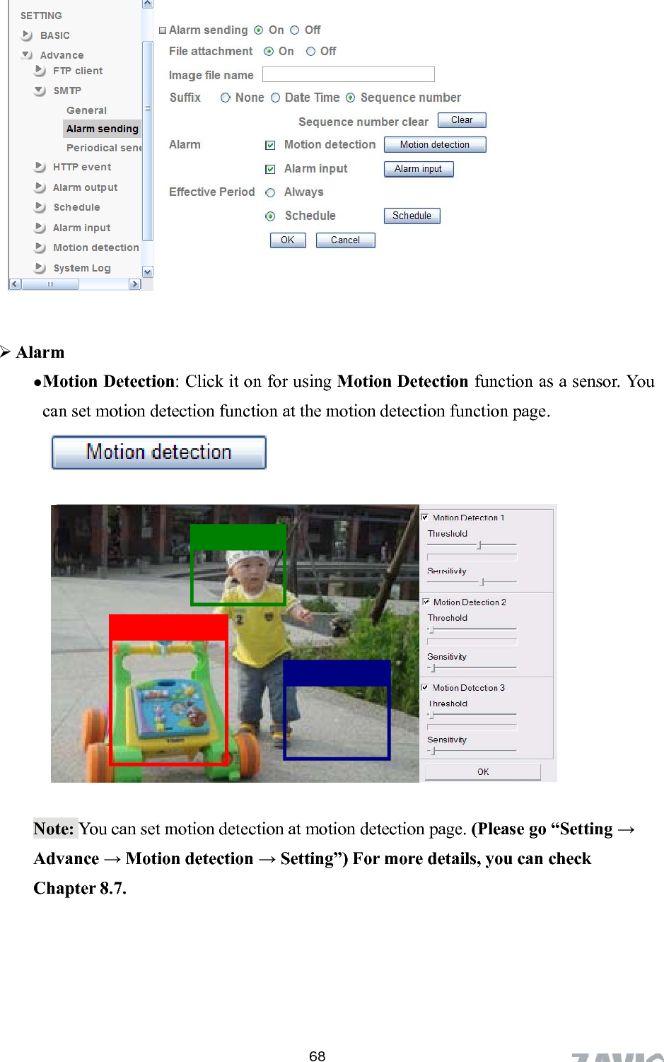                       Alarm  Motion Detection: Click it on for using Motion Detection function as a sensor. You can set motion detection function at the motion detection function page.              68Note: You can set motion detection at motion detection page. (Please go “Setting → er 8.7. Advance → Motion detection → Setting”) For more details, you can check Chapt