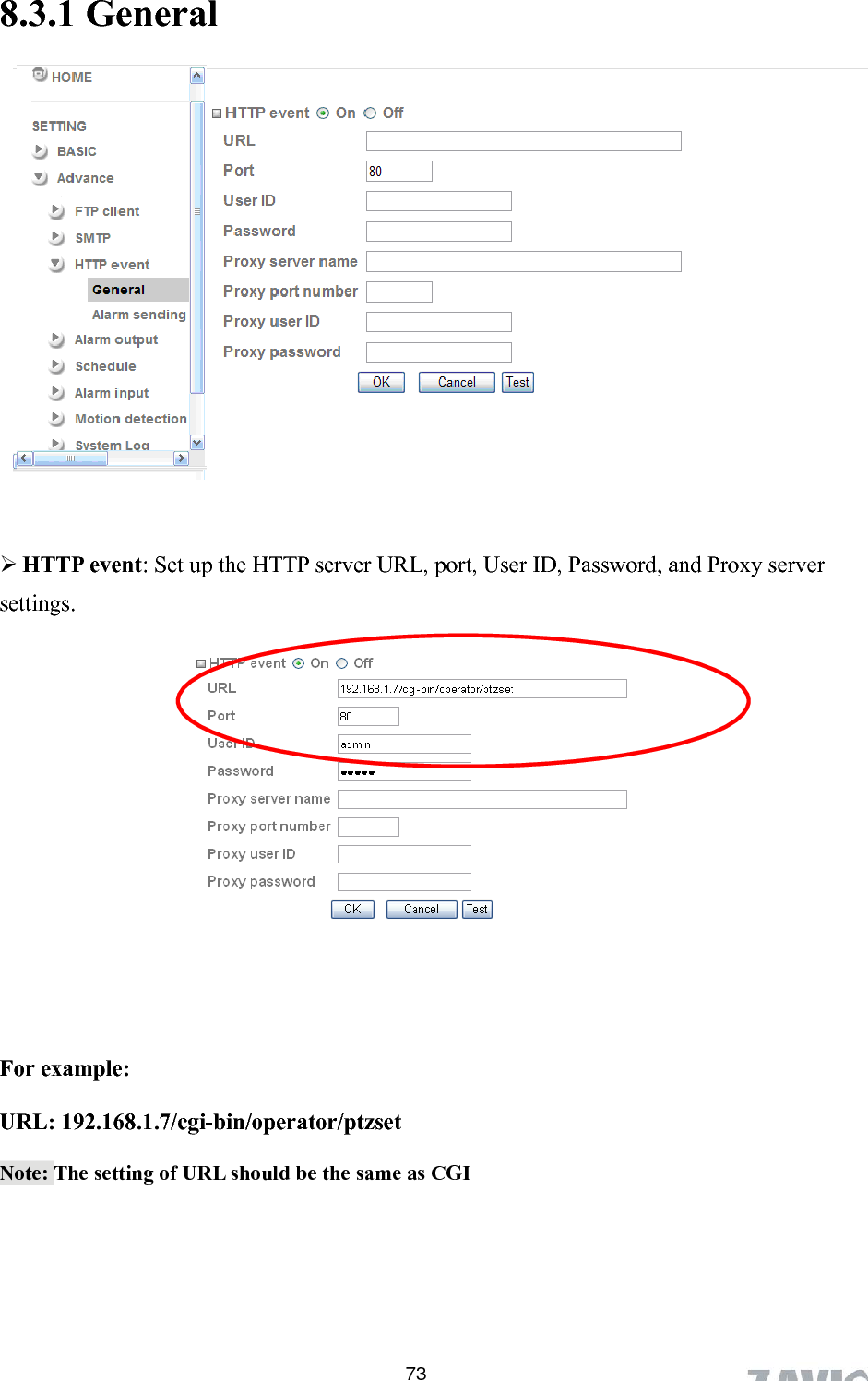      8.3.1 General               HTTP event: Set up the HTTP server URL, port, User ID, Password, and Proxy server settings.                 For example:  URL: 192.168.1.7/cgi-bin/operator/ptzset  Note: The setting of URL should be the same as CGI 73