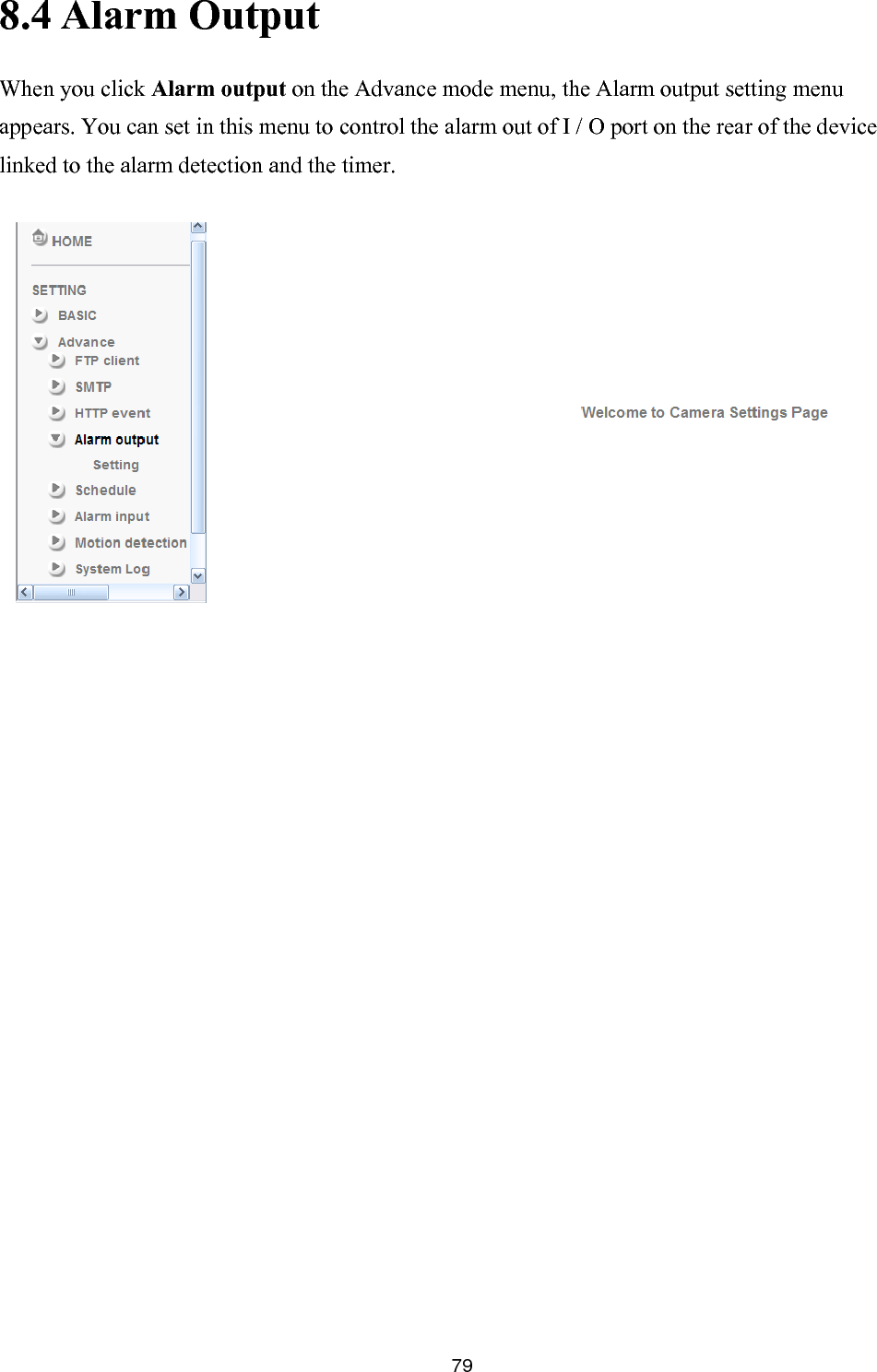        Wde menu, the Alarm output setting menu appears. You can set in this menu to control the alarm out of I / O port on the rear of the device linked to  8.4 Alarm Output hen you click Alarm output on the Advance mothe alarm detection and the timer.     79