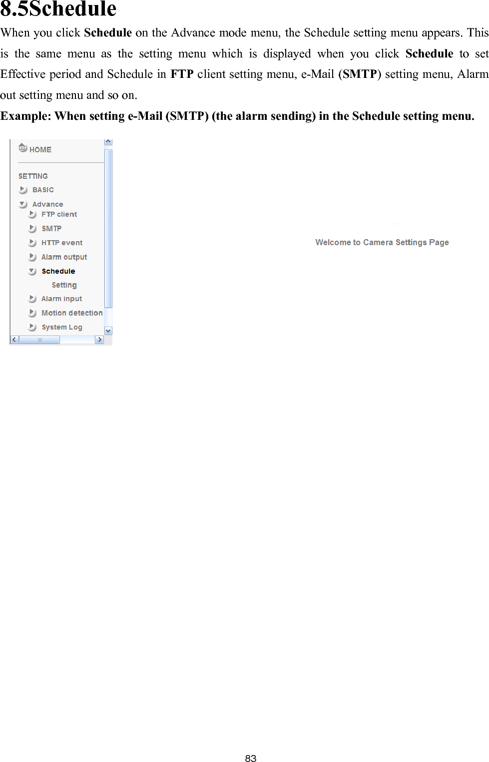       838.5Schedule Wedule setting menu appears. This is the sam t Effective period and Schedule in FTP client setting menu, e-Mail (SMTP) setting menu, Alarm o nd so on.   Example enu. hen you click Schedule on the Advance mode menu, the Sche menu as the setting menu which is displayed when you click Schedule  to seut setting menu a: When setting e-Mail (SMTP) (the alarm sending) in the Schedule setting m       