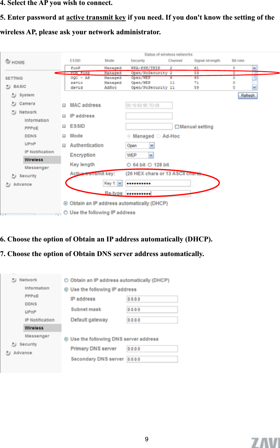      4. Select the AP you wish to connect. 5. Enter password at active transmit key if you need. If you don&apos;t know the setting of the wireless AP, please ask your network administrator. 6. Choose the option of Obtain an IP address automatically (DHCP). 7. Choose the option of Obtain DNS server address automatically. 9