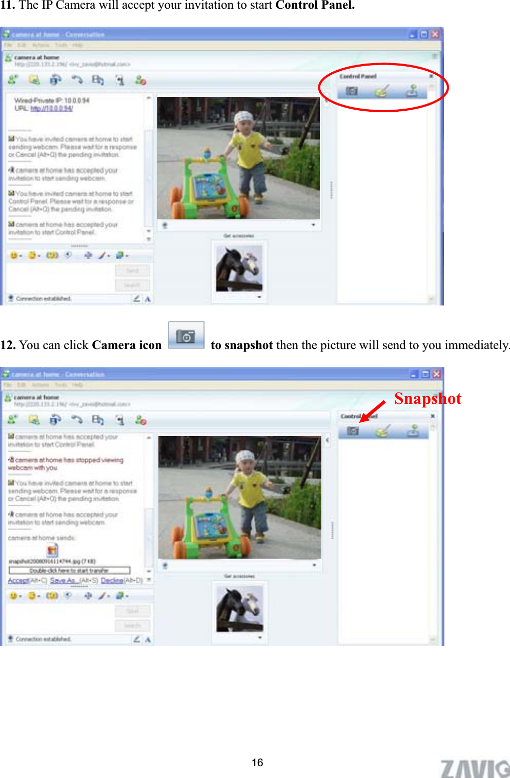      11. The IP Camera will accept your invitation to start Control Panel. 12. You can click Camera icon   to snapshot then the picture will send to you immediately. Snapshot16