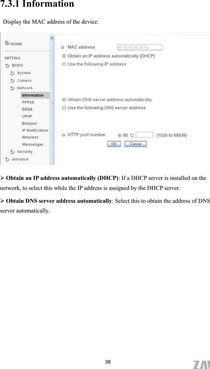      7.3.1 Information   Display the MAC address of the device. ¾Obtain an IP address automatically (DHCP): If a DHCP server is installed on the network, to select this while the IP address is assigned by the DHCP server.   ¾Obtain DNS server address automatically: Select this to obtain the address of DNS server automatically. 38