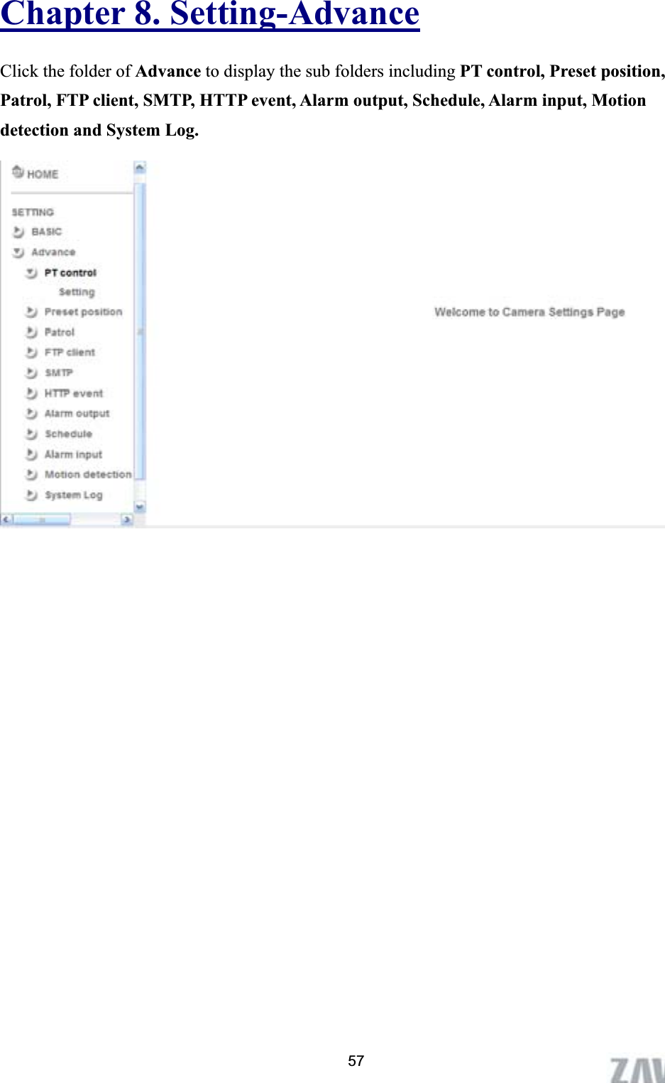     Chapter 8. Setting-AdvanceClick the folder of Advance to display the sub folders including PT control, Preset position, Patrol, FTP client, SMTP, HTTP event, Alarm output, Schedule, Alarm input, Motion detection and System Log. 57