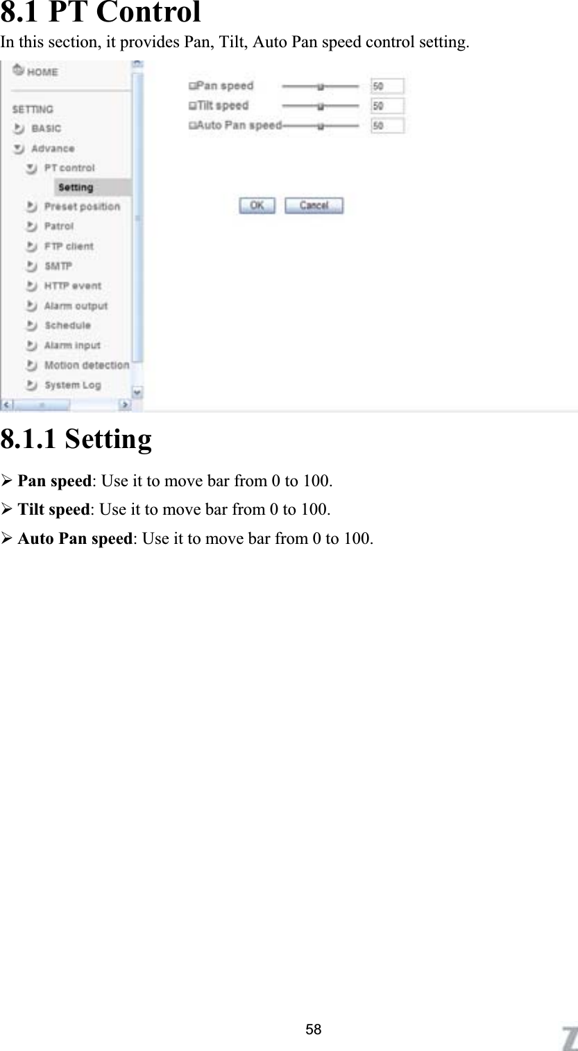      8.1 PT Control In this section, it provides Pan, Tilt, Auto Pan speed control setting. 8.1.1 Setting ¾Pan speed: Use it to move bar from 0 to 100. ¾Tilt speed: Use it to move bar from 0 to 100. ¾Auto Pan speed: Use it to move bar from 0 to 100. 58