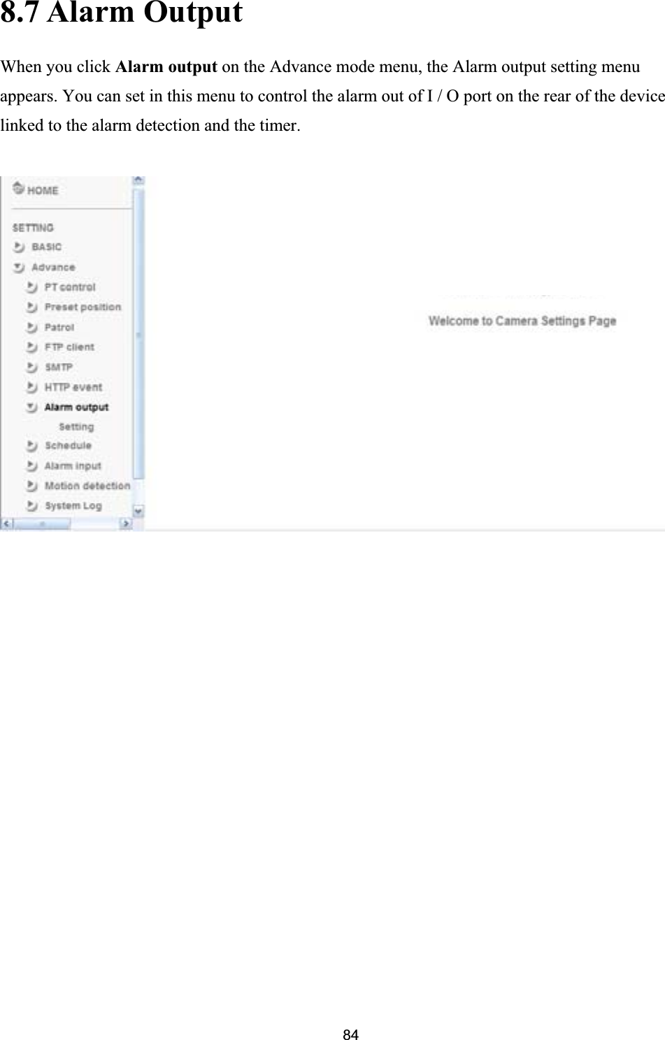      8.7 Alarm Output When you click Alarm output on the Advance mode menu, the Alarm output setting menu appears. You can set in this menu to control the alarm out of I / O port on the rear of the device linked to the alarm detection and the timer.  84
