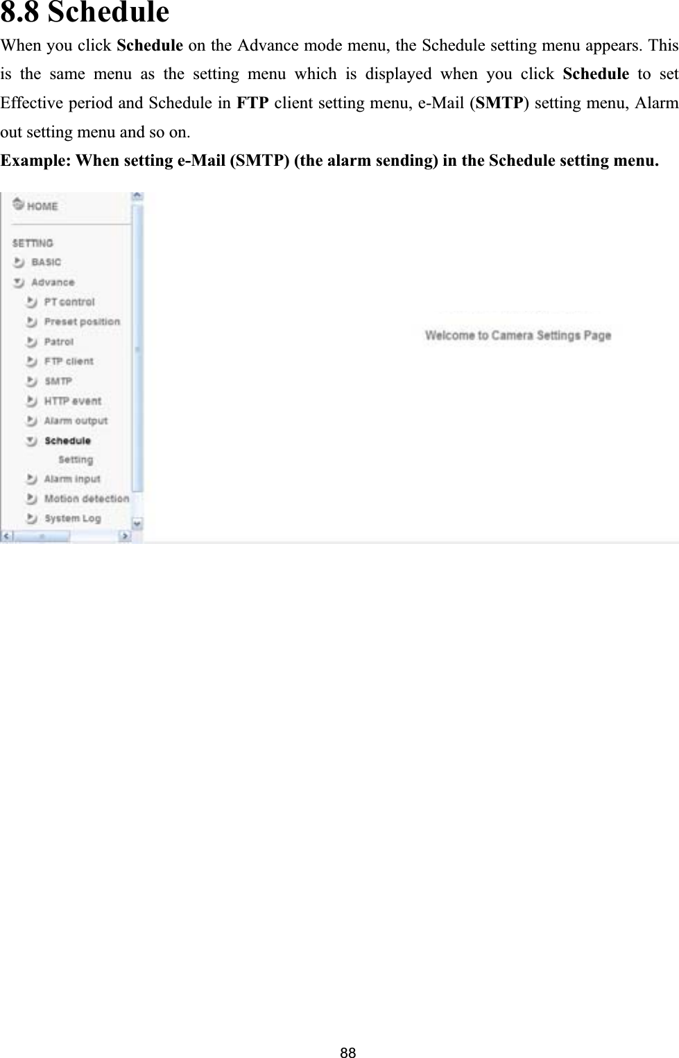       888.8 Schedule When you click Schedule on the Advance mode menu, the Schedule setting menu appears. This is the same menu as the setting menu which is displayed when you click Schedule to set Effective period and Schedule in FTP client setting menu, e-Mail (SMTP) setting menu, Alarm out setting menu and so on.   Example: When setting e-Mail (SMTP) (the alarm sending) in the Schedule setting menu. 