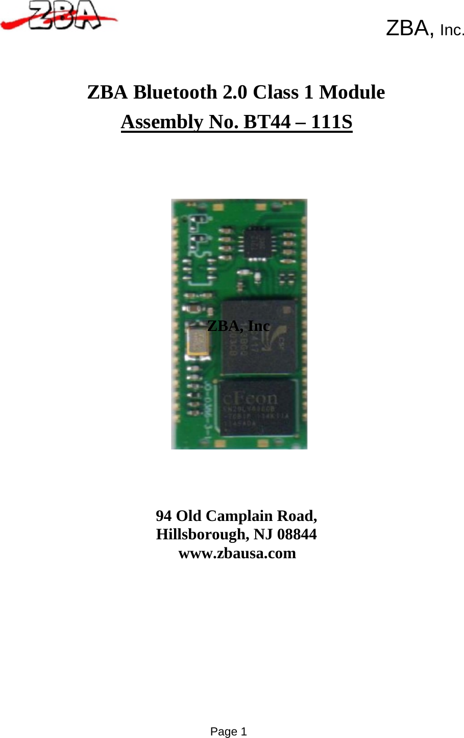           ZBA, Inc.     ZBA Bluetooth 2.0 Class 1 Module  Assembly No. BT44 – 111S                  ZBA, Inc                 94 Old Camplain Road, Hillsborough, NJ 08844 www.zbausa.com                Page 1