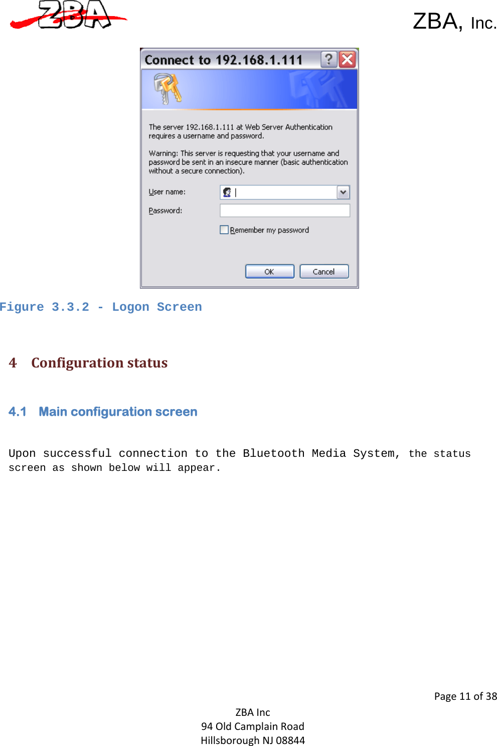  ZBA, Inc.Page11of38ZBAInc94OldCamplainRoadHillsboroughNJ08844  Figure 3.3.2 - Logon Screen   4 Configurationstatus4.1 Main configuration screen  Upon successful connection to the Bluetooth Media System, the status screen as shown below will appear.  
