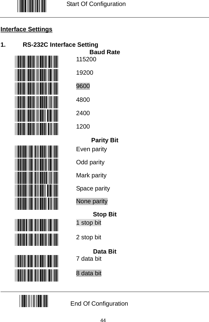   Start Of Configuration  Interface Settings  1.  RS-232C Interface Setting Baud Rate  115200  19200  9600  4800  2400  1200 Parity Bit  Even parity  Odd parity  Mark parity  Space parity  None parity Stop Bit  1 stop bit  2 stop bit Data Bit  7 data bit  8 data bit   End Of Configuration  44