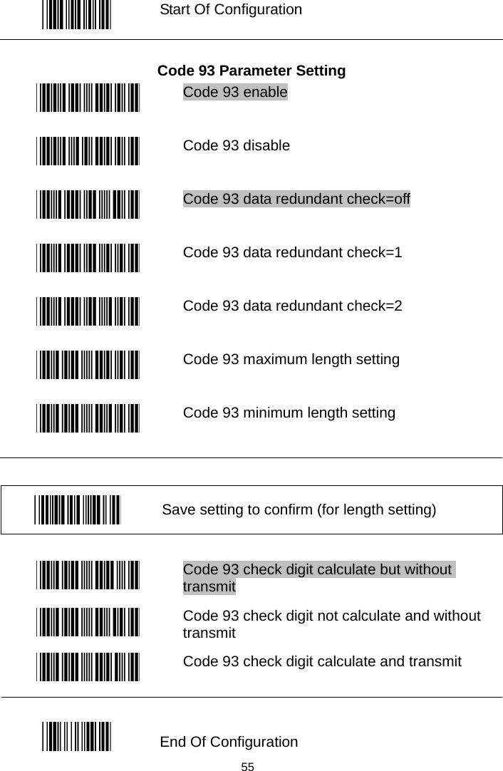   Start Of Configuration  Code 93 Parameter Setting  Code 93 enable  Code 93 disable  Code 93 data redundant check=off  Code 93 data redundant check=1  Code 93 data redundant check=2  Code 93 maximum length setting  Code 93 minimum length setting   Save setting to confirm (for length setting)   Code 93 check digit calculate but without transmit  Code 93 check digit not calculate and without transmit  Code 93 check digit calculate and transmit  End Of Configuration  55