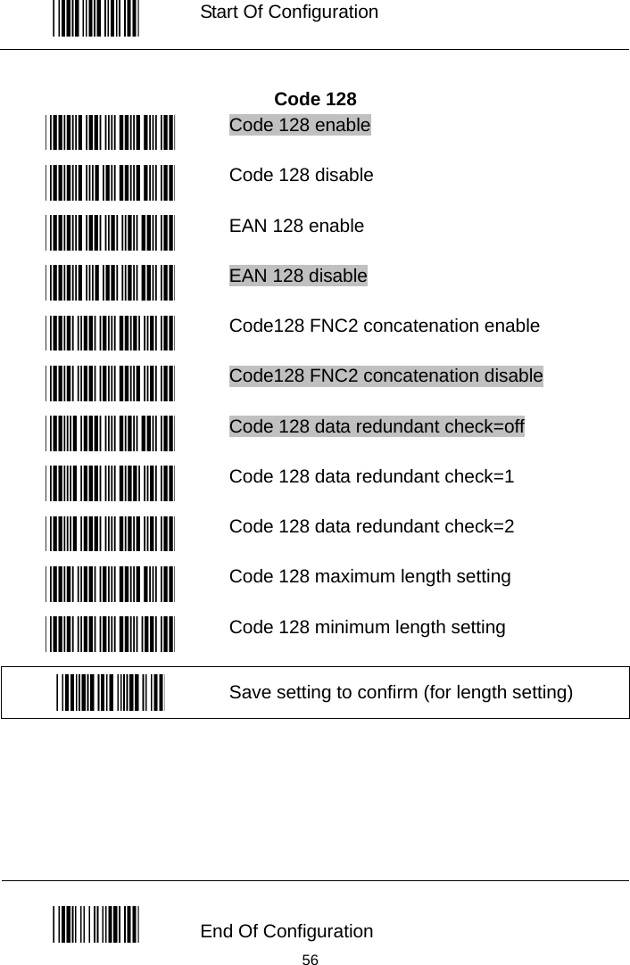   Start Of Configuration  Code 128  Code 128 enable  Code 128 disable  EAN 128 enable  EAN 128 disable  Code128 FNC2 concatenation enable  Code128 FNC2 concatenation disable  Code 128 data redundant check=off  Code 128 data redundant check=1  Code 128 data redundant check=2  Code 128 maximum length setting  Code 128 minimum length setting  Save setting to confirm (for length setting)         56 End Of Configuration 