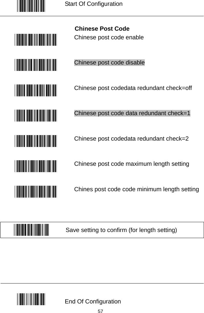   Start Of Configuration  Chinese Post Code  Chinese post code enable  Chinese post code disable  Chinese post codedata redundant check=off  Chinese post code data redundant check=1  Chinese post codedata redundant check=2  Chinese post code maximum length setting  Chines post code code minimum length setting   Save setting to confirm (for length setting)        57 End Of Configuration 