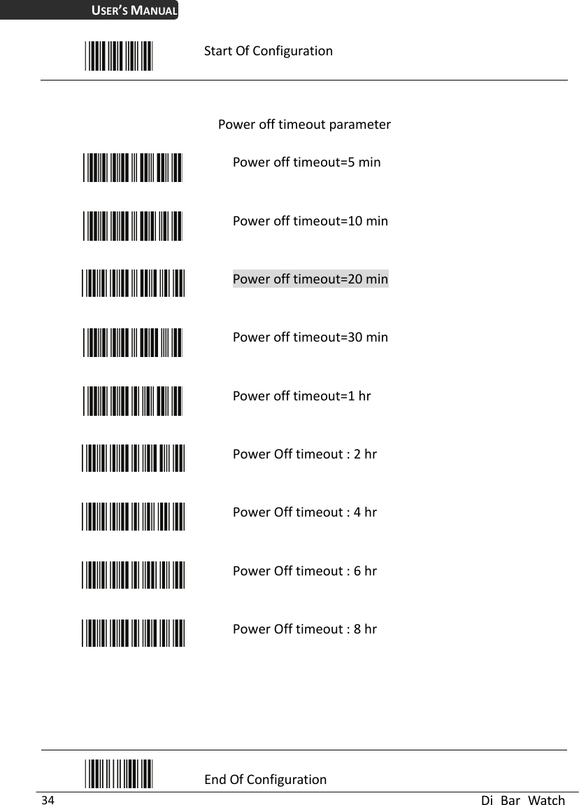 USER’S MANUAL  Di Bar Watch 34  Start Of Configuration  Power off timeout parameter  Power off timeout=5 min  Power off timeout=10 min  Power off timeout=20 min  Power off timeout=30 min  Power off timeout=1 hr  Power Off timeout : 2 hr  Power Off timeout : 4 hr  Power Off timeout : 6 hr  Power Off timeout : 8 hr      End Of Configuration 