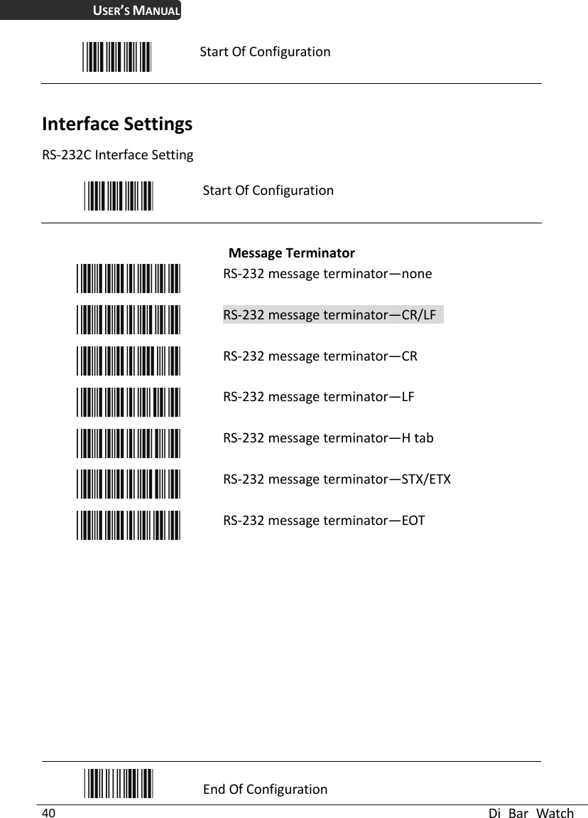 USER’S MANUAL  Di Bar Watch 40  Start Of Configuration  Interface Settings RS-232C Interface Setting   Start Of Configuration  Message Terminator  RS-232 message terminator—none  RS-232 message terminator—CR/LF   RS-232 message terminator—CR  RS-232 message terminator—LF  RS-232 message terminator—H tab  RS-232 message terminator—STX/ETX  RS-232 message terminator—EOT             End Of Configuration 